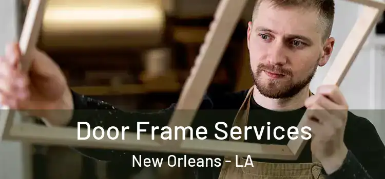 Door Frame Services New Orleans - LA