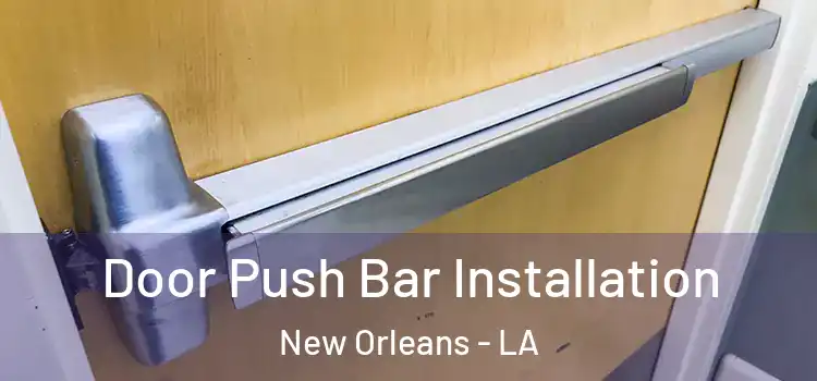 Door Push Bar Installation New Orleans - LA