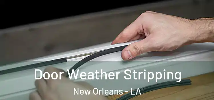 Door Weather Stripping New Orleans - LA
