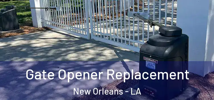 Gate Opener Replacement New Orleans - LA