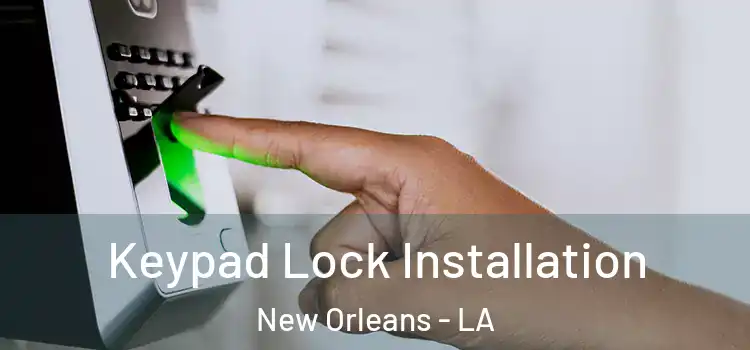 Keypad Lock Installation New Orleans - LA