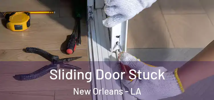  Sliding Door Stuck New Orleans - LA